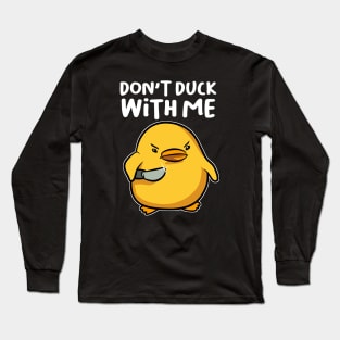 Dont Duck with Me Long Sleeve T-Shirt